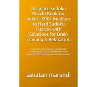 Ultimate Sudoku Puzzle Book for Adults 500+ Medium to Hard Sudoku Puzzles with Solutions for Brain Training & Relaxation: Sudoku Puzzle Book for ... Levels | Brain Boosting Games with Answers