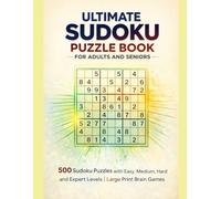 Ultimate Sudoku Puzzle Book for Adults and Seniors: 500 Sudoku Puzzles with Easy, Medium, Hard and Expert Levels | Large Print Brain Games