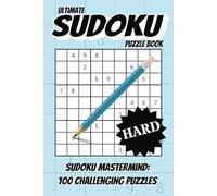 Ultimate Sudoku Puzzle Book: Sudoku Mastermind 100 Challenging Puzzles to Test Your Logic & Skills!