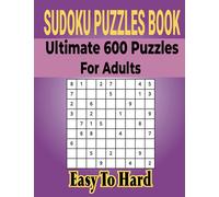 Ultimate Sudoku Puzzles Book 600 Puzzles for Adults: Easy to Medium Puzzles with Includes Solutions.
