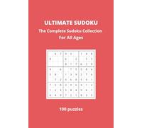 Ultimate Sudoku: The Complete Sudoku Collection For All Ages and For Every Skill Levels | 6x9 inches, 110 pages | 100 Puzzles ... Gift for Vacations, Holidays and Free Times