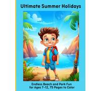 Ultimate Summer Holidays: Endless Beach and Park Fun for Ages 7-12, 75 Pages to Color