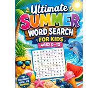 Ultimate Summer Word Search for Kids Ages 8-12: 80 Hidden Word Puzzles Featuring Beach, Camping, Ocean, Vacation and Nature Adventures to Build Vocabulary, Focus and Problem-Solving Skills