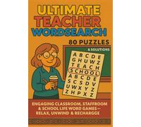 ULTIMATE TEACHER WORDSEARCH 80 PUZZLES & SOLUTIONS: ENGAGING CLASSROOM, STAFFROOM & SCHOOL LIFE WORD GAMES - RELAX, UNWIND & RECHARGE