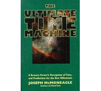 Ultimate Time Machine: Remote Viewer's Perception of Time and Predictions for the New Millennium by Joseph McMoneagle (1-Nov-1998) Paperback