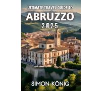 Ultimate Travel Guide To Abruzzo 2025