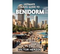 Ultimate Travel Guide To Benidorm 2025