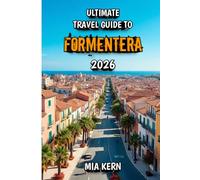 Ultimate Travel Guide to Formentera 2026: Discover Hidden Beaches, Crystal Waters, Scenic Trails, Local Cuisine, and the Ultimate Mediterranean Escape