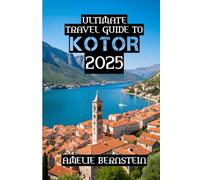 Ultimate Travel Guide to Kotor 2025: "Travel Smart, Explore Deep, Experience Kotor"