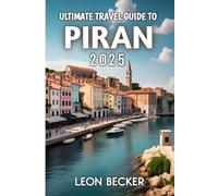 Ultimate Travel Guide To Piran 2025