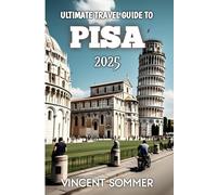 Ultimate Travel Guide To Pisa 2025