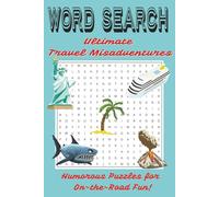 Ultimate Travel Misadventures Word Search Puzzle Book: 55 Humorous Puzzles with Solutions , 6x9, 110 Pages| For Adults, Seniors and Teens| Gift for Vacations, Holidays and Relaxation