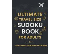 ULTIMATE TRAVEL SIZE SUDOKU BOOK FOR ADULTS: Perfect for Travel, Relaxation & Fun. Easy - Medium - Hard