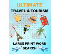 Ultimate Travel & Tourism Word Search: Large Print 75 Fun Puzzles From Beaches to Space Tourism, Relax and Train Your Brain with Travel-Themed Puzzles ... Adventure, Culture, Food, Wildlife, and More