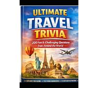 Ultimate Travel Trivia: 200 Fun & Challenging Questions from Around the World