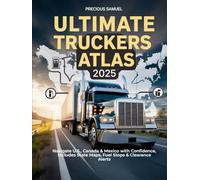 Ultimate Truckers Atlas 2025: Navigate U.S., Canada & Mexico with Confidence, Includes State Maps, Fuel Stops & Clearance Alerts