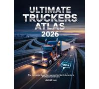 Ultimate Truckers Atlas 2026: The Complete Road Companion for North America’s Professional Drivers