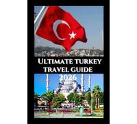 Ultimate Turkey Travel Guide 2026: Your Insider Handbook to Culture, Cuisine, and Adventure Across Two Continents
