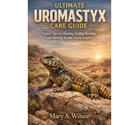 Ultimate Uromastyx Care Guide: Expert Tips for Housing, Feeding, Breeding, and Thriving Healthy Desert Lizards