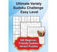 Ultimate Variety Sudoku Challenge - Easy Level: 500 Beginner-Friendly Sudoku Variant Puzzles | Classic, Diagonal, Windoku & More | Large 8.5 x 11 Puzzle Book for Adults
