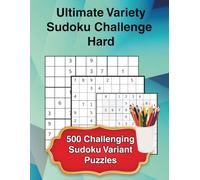 Ultimate Variety Sudoku Challenge - Hard Level: 500 Challenging Sudoku Variant Puzzles | Windoku, Diagonal, Anti-Knight & More | Advanced Sudoku Book for Adults