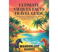 Ultimate Vieques Facts Travel Guide: 100 Must-Know fun insights for Beaches, Facts, Wildlife, slangs, pronunciation guides, Culture & the Hidden Gems of Vieques