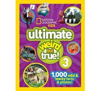 National Geographic Kids Ultimate Weird But True 3 by National Geographic Kids