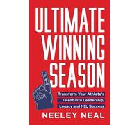 Ultimate Winning Season: Transform Your Athlete's Talent into Leadership, Legacy, and NIL Success