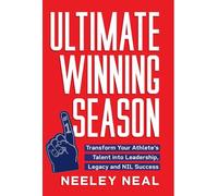 Ultimate Winning Season: Transform Your Athlete's Talent into Leadership, Legacy, and NIL Success