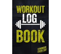 "Ultimate Workout Log Book for Men & Women": Daily Fitness Tracker with Exercise, Sets, Reps, and Progress Monitoring | 6x9 Gym Journal for Weightlifting, Bodybuilding, and Home Workouts