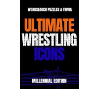 Ultimate Wrestling Icons: Word Search & Trivia for Fans of Classic Superstars, 80s, 90s & 2000s Legends: Celebrate the Golden Era of Pro Wrestling ... by Legends of Sports Entertainment History