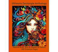 Ultimate Zentangle Anthology: Massive Birds, Girls & Flowers for Adults, 300 Premium Pages