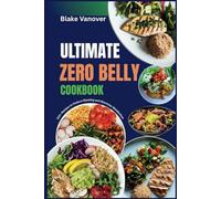 ULTIMATE ZERO BELLY COOKBOOK: 100+ Recipes to Reduce Bloating and Maximize Metabolism