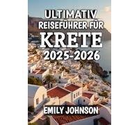 Ultimativ Reiseführer Für Krete 2025-2026: Entdecken Sie sonnenverwöhnte Küsten, alte Mythen und zeitlosen mediterranen Charme 2025-2026
