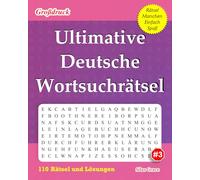 Ultimative Deutsche Wortsuchrätsel: #3: (GERMAN EDITION): 110 Lustige Rätsel mit Lösungen, die Sie Unterhalten