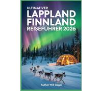 Ultimativer Lappland Finnland Reiseführer 2026: Discover Northern Lights, Arctic Adventures & Hidden Gems in Europe’s Last Wilderness