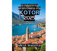 Ultimativer Reiseführer für Kotor 2025: „Reisen Sie klug, entdecken Sie die Tiefen, erleben Sie Kotor.“