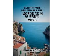 Ultimativer Reiseführer Für Polignano a Mare 2025: Erleben Sie die Magie des Küstenparadieses Apulien