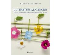 Ultimatum al cancro. Una via naturale per affrontare la malattia del secolo
