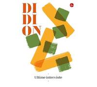 ULTIME INTERVISTE - DIDION JOAN - Il Saggiatore