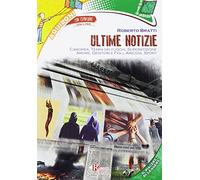 Ultime notizie. Camorra, terra dei fuochi, superstizione, genitori e figli, amicizia e sport. Con espansione online