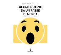 Ultime notizie da un paese di merda - 2018 - Prospero Editore