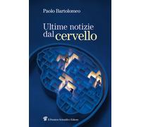 Ultime notizie dal cervello - Bartolomeo Paolo