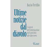 Ultime notizie dal diavolo. I segreti della disinformazione dall’antichità alle fake news