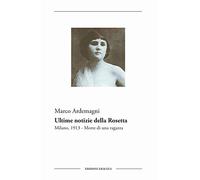 Ultime notizie della Rosetta. Milano, 1913. Morte di una ragazza