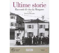 Ultime storie. Racconti di vita da morgano