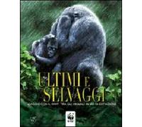 Ultimi e selvaggi. Ediz. illustrata
