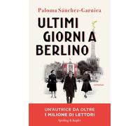 Ultimi giorni a Berlino - Sánchez-Garnica Paloma