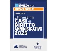 Ultimissimi casi di Diritto Amministrativo per l'esame di Avvocato 2025. Con espansione online