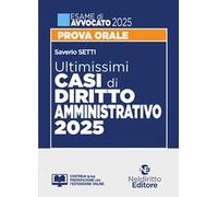 Ultimissimi casi di Diritto Amministrativo per l'esame di Avvocato 2025. Con espansione online
